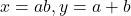 x=ab, y=a+b