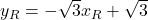 y_R=-\sqrt{3} x_R + \sqrt{3}