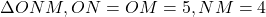 \Delta ONM, ON=OM=5, NM=4