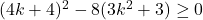 (4k+4)^2-8(3k^2+3) \geq 0