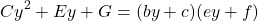 \begin{equation*} Cy^2+Ey+G = (by+c)(ey+f)\end{equation*}